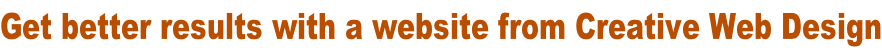 Get better results with a website from Creative Web Design
